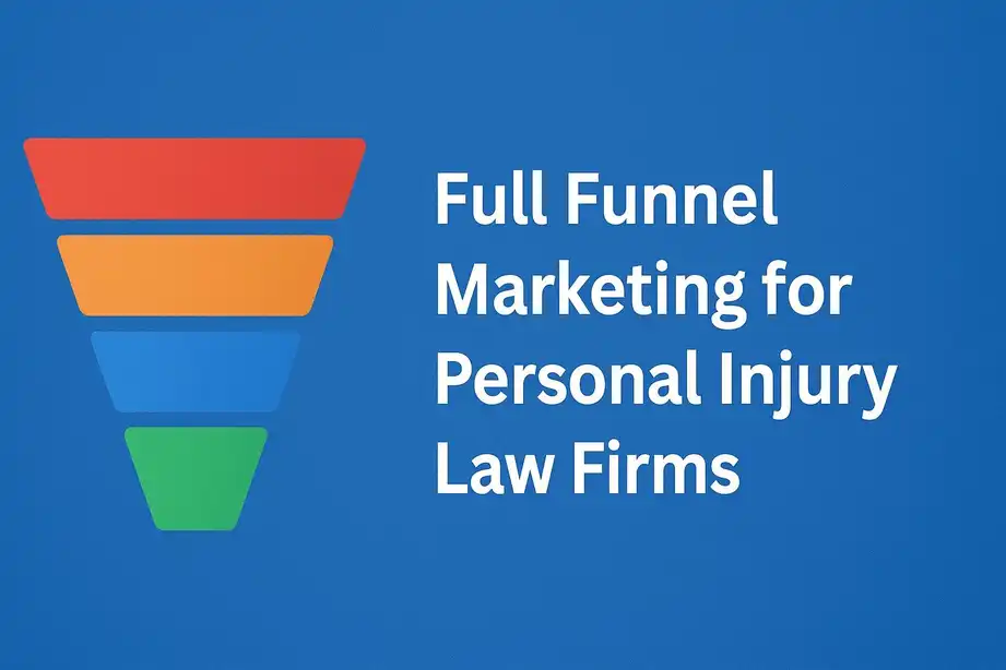 Full Funnel Marketing for PI Law Firms