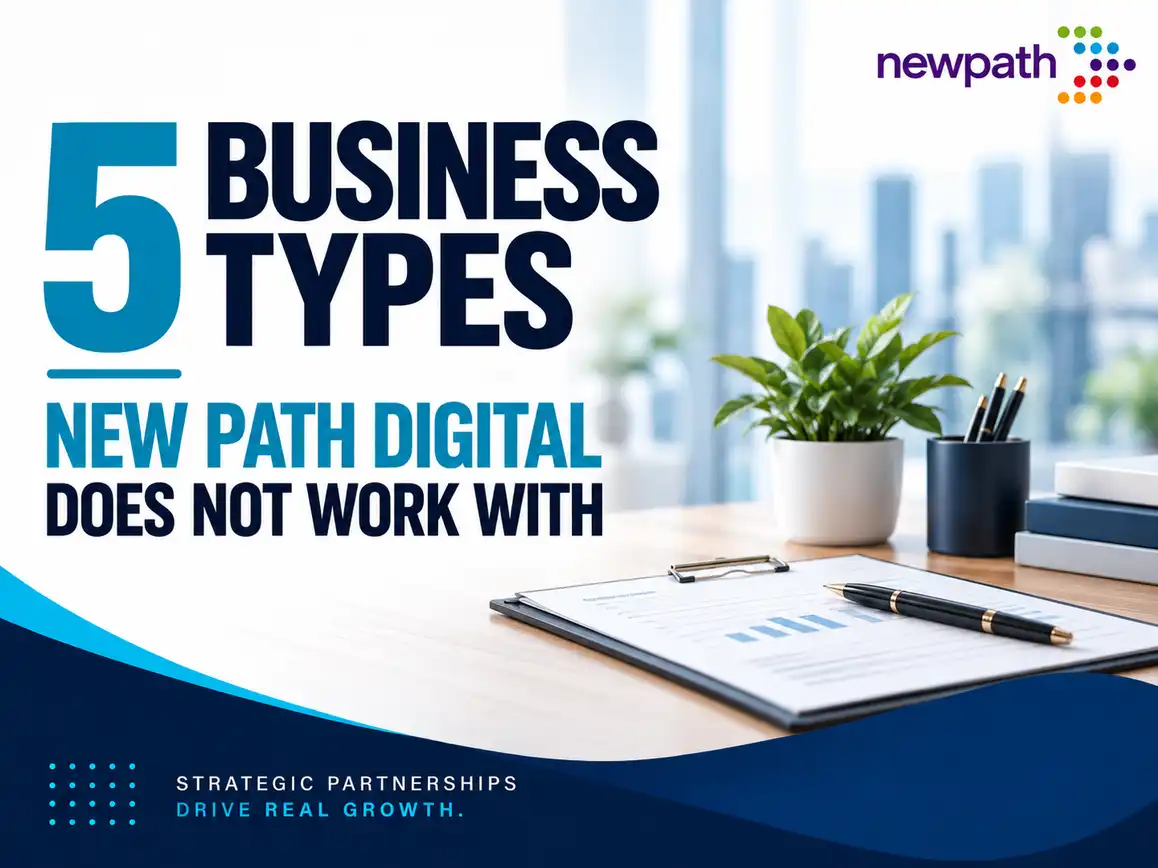5 Business Types New Path Digital Does Not Work With
